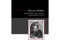 Heretics Within: Anthony Wotton, John Goodwin And The Orthodox Divines