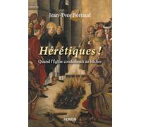 Hérétiques ! - Quand l'église condamnait au bûcher Jean-Yves Boriaud (Auteur)