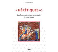 "Hérétiques"!: Les Toulousains dans la croisade (1209-1229)