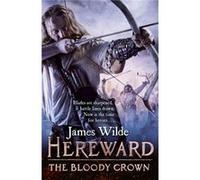 Hereward The Bloody Crown by James Wilde James Wilde, (Auteur)