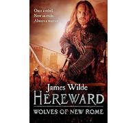 Hereward: Wolves of New Rome: (The Hereward Chronicles: book 4): A gritty, action-packed historical adventure set in Norman England that will keep you gripped