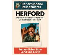 Herford: Wo das Glück Herforder heißt und in Flaschen kommt. Der erfundene Reiseführer
