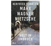 Herfried Münkler Marx, Wagner, Nietzsche: Welt im Umbruch (Relié)