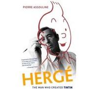 HERGE THE MAN WHO CREATED TINTIN: The Man Who Created Tintin