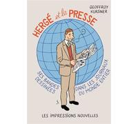 Hergé et la presse - Ses bandes dessinées dans les journaux - Geoffroy Kursner - Impressions Nouvelles - broché - Monographie