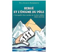 Herge Et L'énigme Du Pôle - L'incroyable Face Cachée De La Plus Célèbre Bande Dessinée