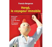 Hergé, le voyageur immobile: Géopolitique et voyages de Tintin, de son père Hergé, et de son confesseur l'abbé Wallez