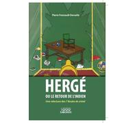 Hergé Ou Le Retour De L'indien - Une Relecture Des 7 Boules De Cristal