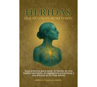 Heridas Que No Dejan Moretones: Guía para liberar lo que tu familia disfuncional dejó en ti
