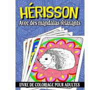 Hérisson Avec des Mandalas Relaxants Livre de Coloriage pour Adultes: Bébé Hérissons Un livre de coloriage génial pour la relaxation, des ... avec des fleurs de mandalas en arrière