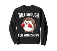 Hérisson de Boxe Assez Grand pour Vos Tibias drôle Sarcastique Sweatshirt
