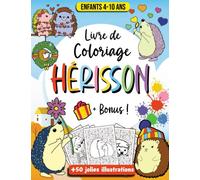Hérisson Livre de Coloriage pour enfants: Hérisson Cahier de coloriage pour les enfants de 4-10 ans - Adorables Hérissons dans des pages à colorier ... Filles et garçons avec un bonus à la fin