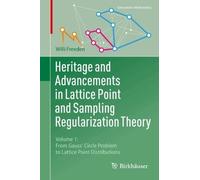 Heritage and Advancements in Lattice Point and Sampling Regularization Theory: Volume 1: From Gauss' Circle Problem to Lattice Point Distributions