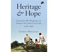 Heritage and Hope Finding my Purpose in Virgin Islands Culture 19381963 Finding my Purpose in Virgin Islands Culture 19381963 Finding my Purpose in Virgin Charles H WheatleyCharles H Wheatley (Auteur)