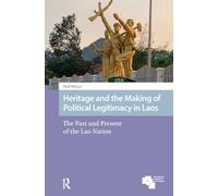 Heritage and the Making of Political Legitimacy in Laos: The Past and Present of the Lao Nation