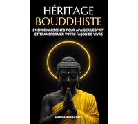 Héritage bouddhiste: 21 enseignements pour apaiser l'esprit et transformer votre façon de vivre