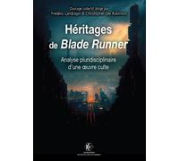 Héritage de Blade Runner Analyse pluridisciplinaire d'une oeuvre culte - Frédéric Landragin - Ecole Polytechnique Eds - broché - Essai
