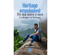 Héritage empoisonné De ma mère à moi - La drogue en héritage - Thomas Millon - Le Lys Bleu - broché - Témoignage