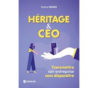 Héritage et CEO Transmettre son entreprise sans disparaître - Patrice Irénée - Gereso Eds - broché - Guide