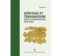 Héritage et transmission dans le monachisme égyptien Les testaments des supérieurs du topos de Saint-Phoibammôn à Thèbes (P.Mon.Phoib.Test.) - Esther Garel - Inst.français Archeologie Orientale Du Cai