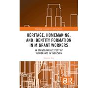 Heritage, Homemaking, and Identity Formation in Migrant Workers