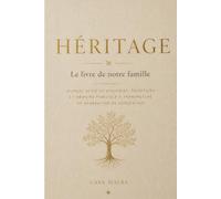Héritage - Le livre de notre famille: Un carnet guidé pour conserver les souvenirs qui comptent et les transmettre à ceux qui écriront la suite de votre histoire.
