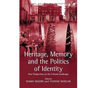 Heritage, Memory And The Politics Of Identity