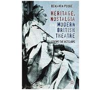 Heritage, Nostalgia And Modern British Theatre