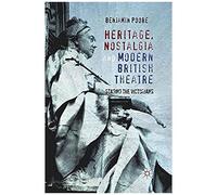 Heritage, Nostalgia And Modern British Theatre
