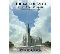 Heritage Of Faith: South Texas Church Architecture And History Paperback Book By Edward Garcia