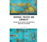 Heritage, Politics and Liminality: Culture and the Crisis of Authoritarian Transitions in Myanmar