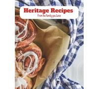 Heritage Recipes: From the Family you Love: Preserve and Pass Down, 8.5x11, 120 Pages to Record, Organize, and Share Recipes