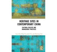Heritage Sites in Contemporary China: Cultural Policies and Management Practices (Planning, Heritage and Sustainability) - [Livre en VO] Luca Zan, Bing Yu, Haiming Yan, Janli Yu (Auteur)