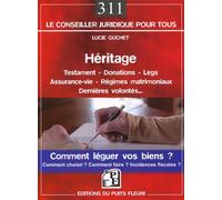Héritage - Testament - Donations Comment léguer vos biens ? Comment choisir ? Comment faire ? Incidences ficales ? - Lucie Guchet - Puits Fleuri - broché - Guide