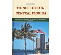 Heritage Things To Do In Central Florida: Strategic Daily Itineraries, Local Etiquette, and Essential Insights