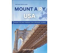 Heritage Travel Guide to Mount Airy: Insider tips and itinerary for a splendid journey