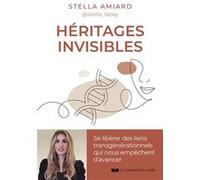 Héritages invisibles - Se libérer des liens transgénérationnels qui nous empêchent d'avancer Stella Amiard (Auteur)