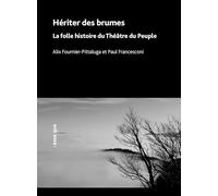 Hériter Des Brumes - La Folle Histoire Du Théâtre Du Peuple