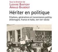 Hériter en politique: Filiations, générations et transmissions politiques (Allemagne, France et Italie, XIXe-XXIe siècle)