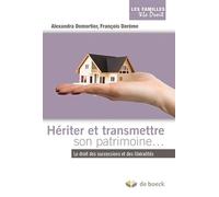 Hériter et transmettre son patrimoine: Le droit des successions et des libéralités