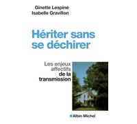 Hériter sans se déchirer Les enjeux affectifs de la transmission - Ginette Lespine - Albin Michel - broché - Essai