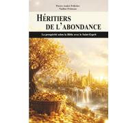 Héritiers de l'abondance: La prospérité selon la Bible avec le Saint-Esprit