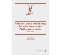 Herkunft und Entwicklung des schweizerischen Zivilprozessrechts: von den ersten kantonalen Kodifikationen bis zur eidgenössischen ZPO (Impulse zur praxisorientierten Rechtswissenschaft) - Callierotti, Andreas