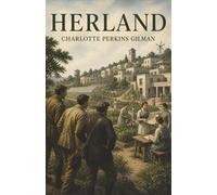 Herland: Three Men Discover a World Without Men, War, or Marriage