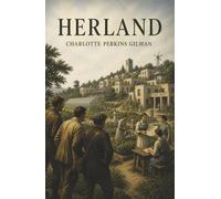Herland: Three Men Discover a World Without Men, War, or Marriage