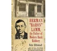 Herman "Baron" Lamm, The Father Of Modern Bank Robbery