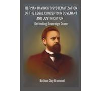 Herman Bavinck's Systematization of the Legal Concepts in Covenant and Justification: Defending Sovereign Grace