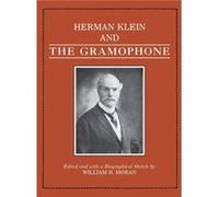 Herman Klein and the Gramophone by William R Moran Herman Klein, William R. Moran (Auteur)