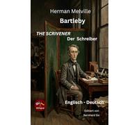 Herman Melville - Bartleby The Scrivener - Bartleby der Schreiber - Zweisprachig Englisch-Deutsch: Bilingualer Spiegelsatz: Englisch-Deutsch