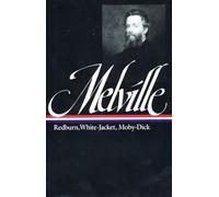 Herman Melville: Redburn, White-Jacket, Moby-Dick (LOA #9)